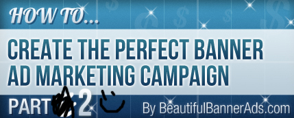 how to create the perfect banner ad marketing campaign part 2